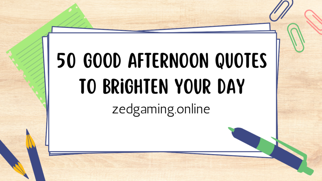 50 Good Afternoon Quotes to Brighten Your Day