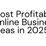 Most Profitable Online Business Ideas in 2025